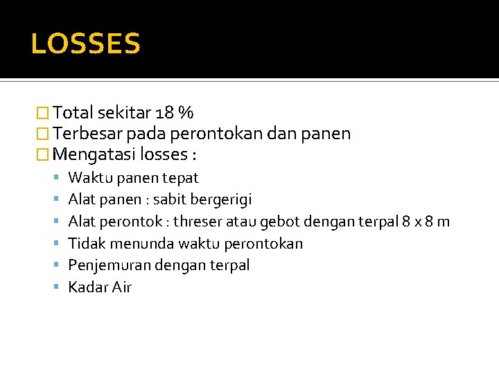 LOSSES � Total sekitar 18 % � Terbesar pada perontokan dan panen � Mengatasi