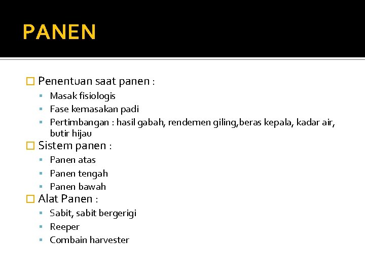 PANEN � Penentuan saat panen : Masak fisiologis Fase kemasakan padi Pertimbangan : hasil