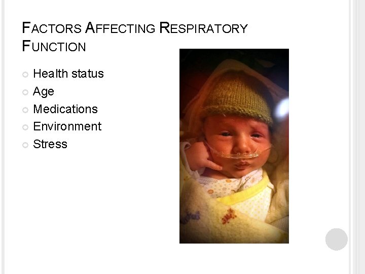 FACTORS AFFECTING RESPIRATORY FUNCTION Health status Age Medications Environment Stress 