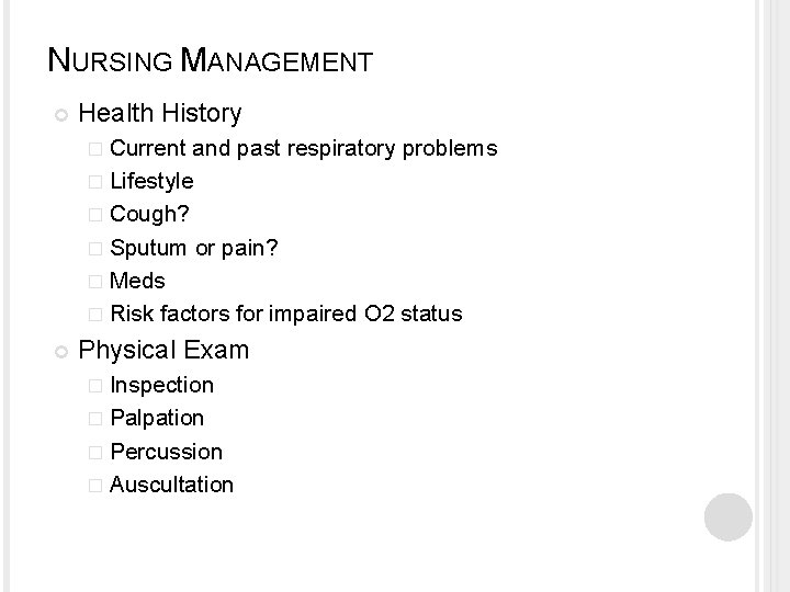NURSING MANAGEMENT Health History � Current and past respiratory problems � Lifestyle � Cough?