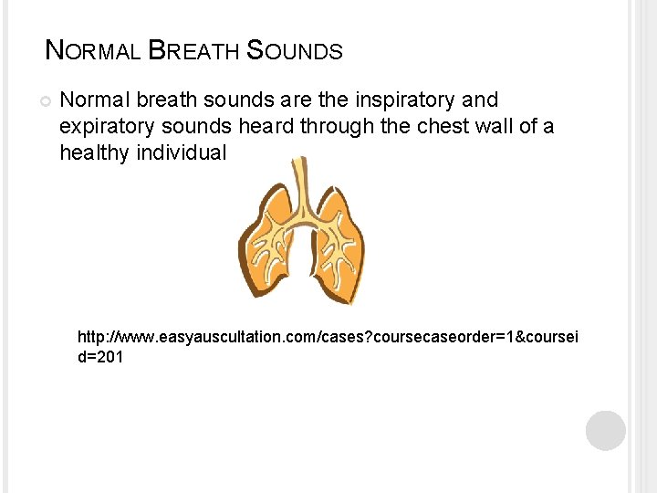 NORMAL BREATH SOUNDS Normal breath sounds are the inspiratory and expiratory sounds heard through