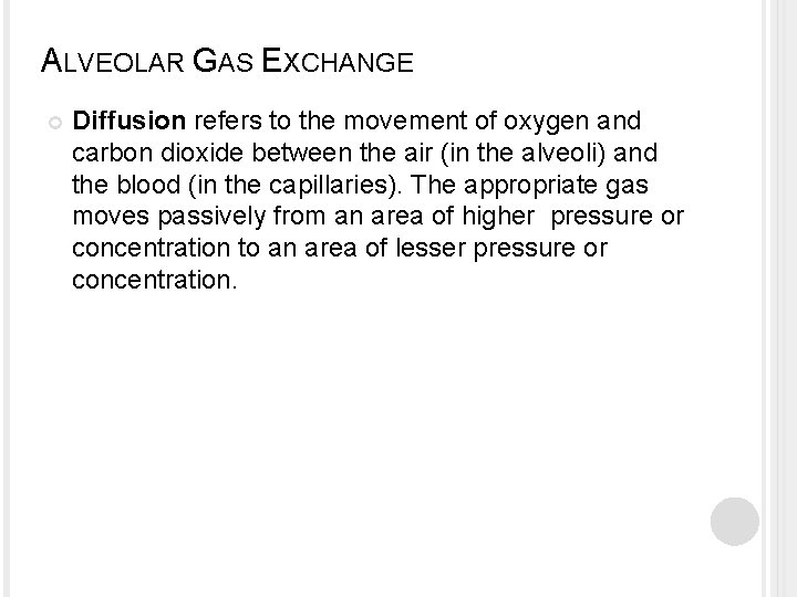 ALVEOLAR GAS EXCHANGE Diffusion refers to the movement of oxygen and carbon dioxide between