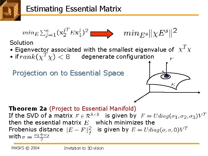 Estimating Essential Matrix Solution • Eigenvector associated with the smallest eigenvalue of • if