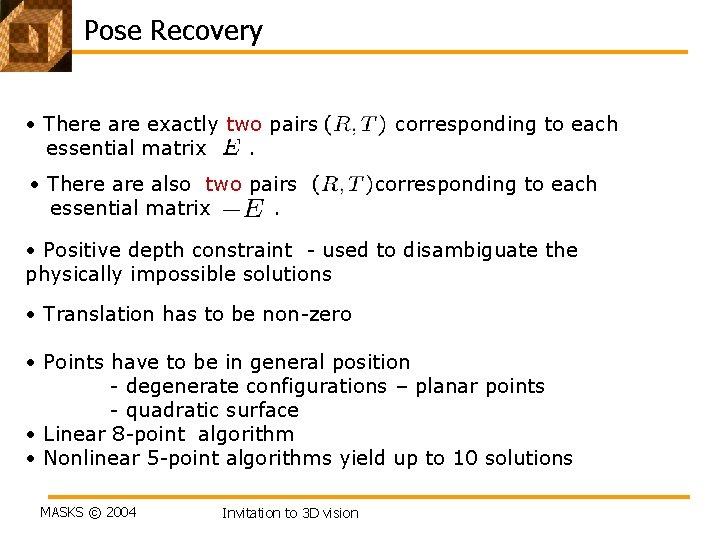 Pose Recovery • There are exactly two pairs essential matrix. • There also two