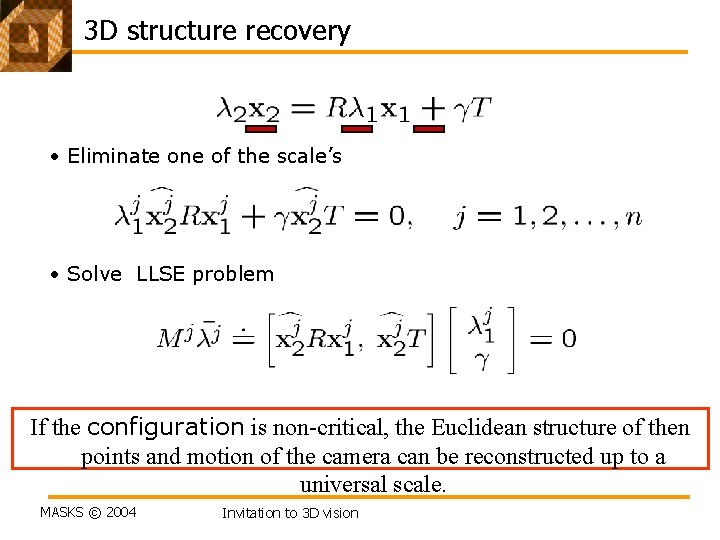 3 D structure recovery • Eliminate one of the scale’s • Solve LLSE problem