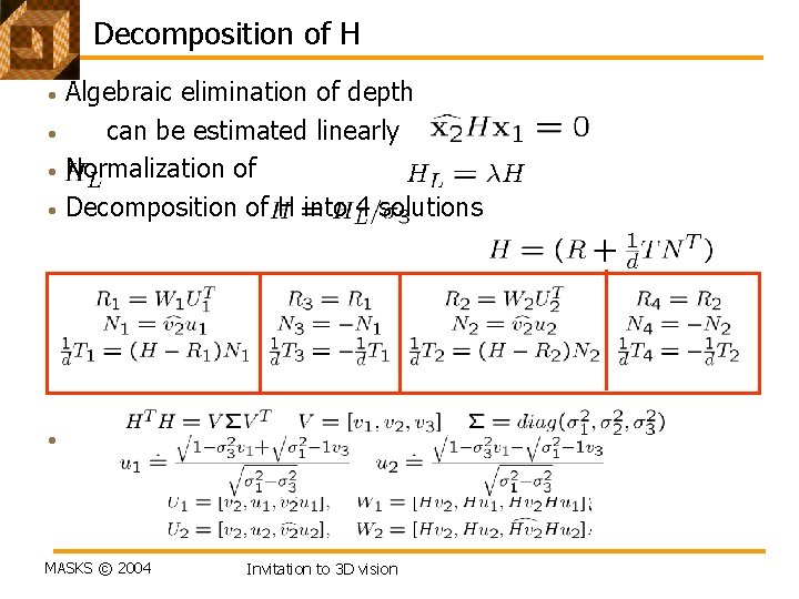 Decomposition of H • • Algebraic elimination of depth can be estimated linearly Normalization