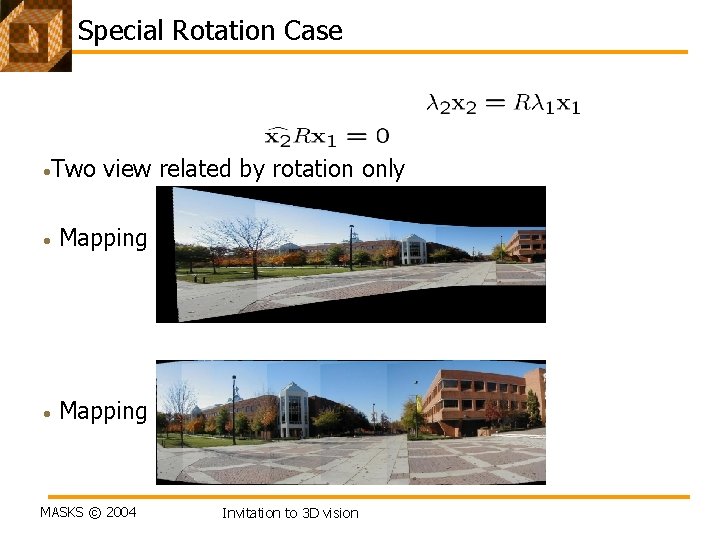 Special Rotation Case • Two view related by rotation only • Mapping to a