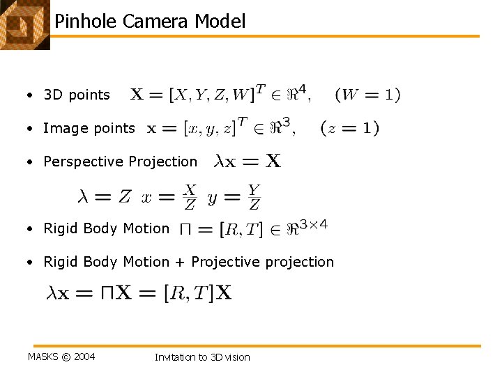 Pinhole Camera Model • 3 D points • Image points • Perspective Projection •