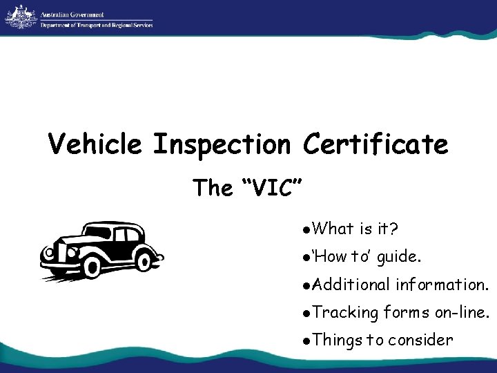 Vehicle Inspection Certificate The “VIC” l. What l‘How is it? to’ guide. l. Additional