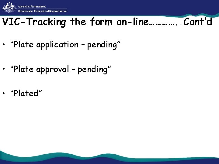 VIC-Tracking the form on-line…………. . Cont’d • “Plate application – pending” • “Plate approval