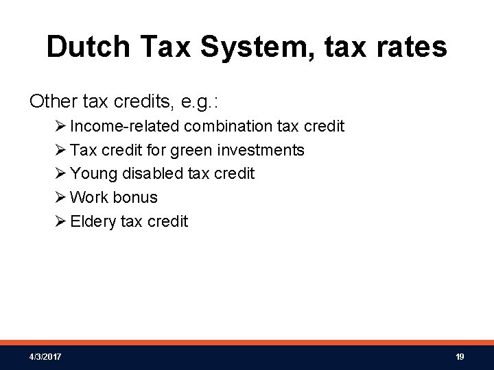 Dutch Tax System, tax rates Other tax credits, e. g. : Ø Income-related combination