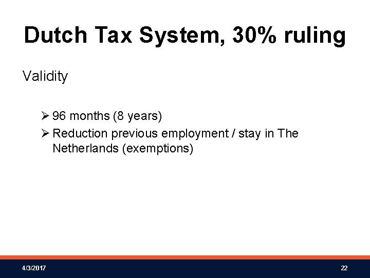 Dutch Tax System, 30% ruling Validity Ø 96 months (8 years) Ø Reduction previous