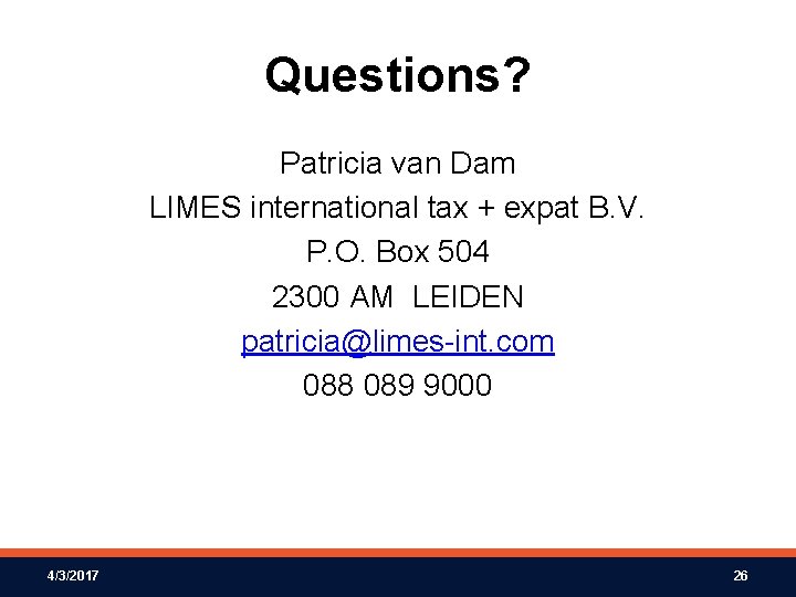 Questions? Patricia van Dam LIMES international tax + expat B. V. P. O. Box