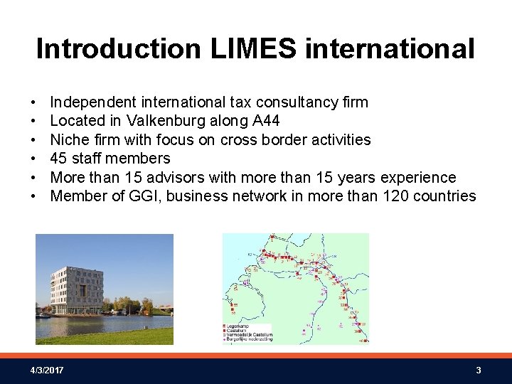 Introduction LIMES international • • • Independent international tax consultancy firm Located in Valkenburg
