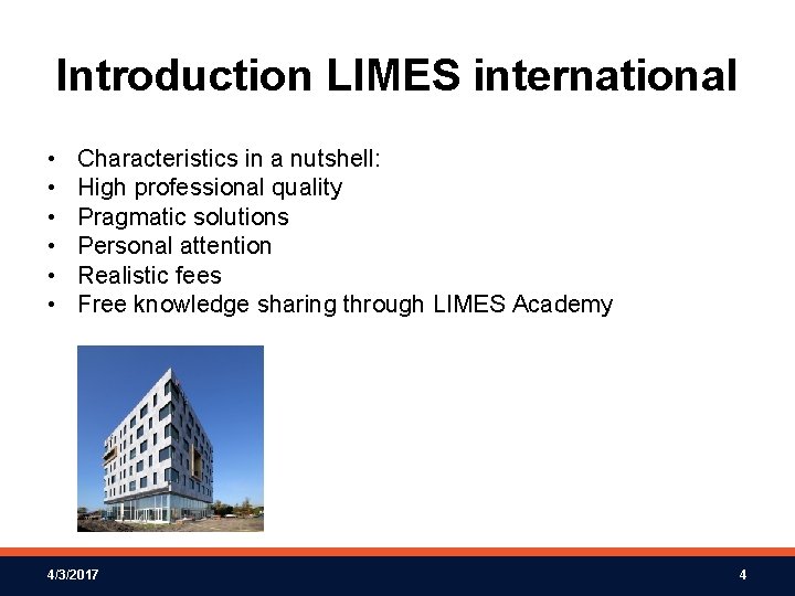Introduction LIMES international • • • Characteristics in a nutshell: High professional quality Pragmatic