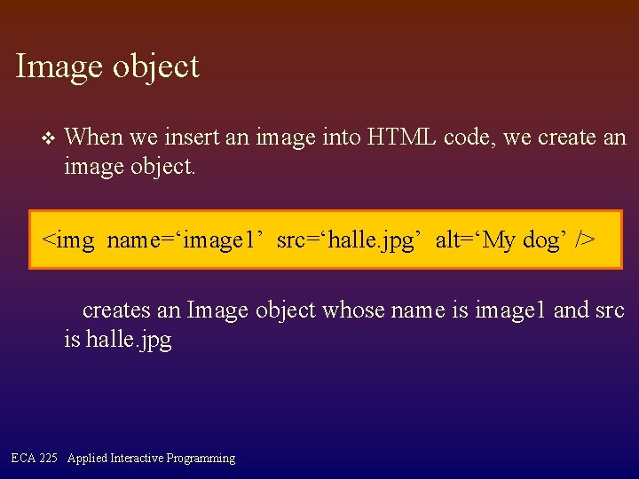 Image object v When we insert an image into HTML code, we create an