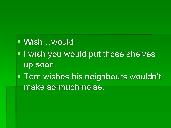 § Wish…would § I wish you would put those shelves up soon. § Tom