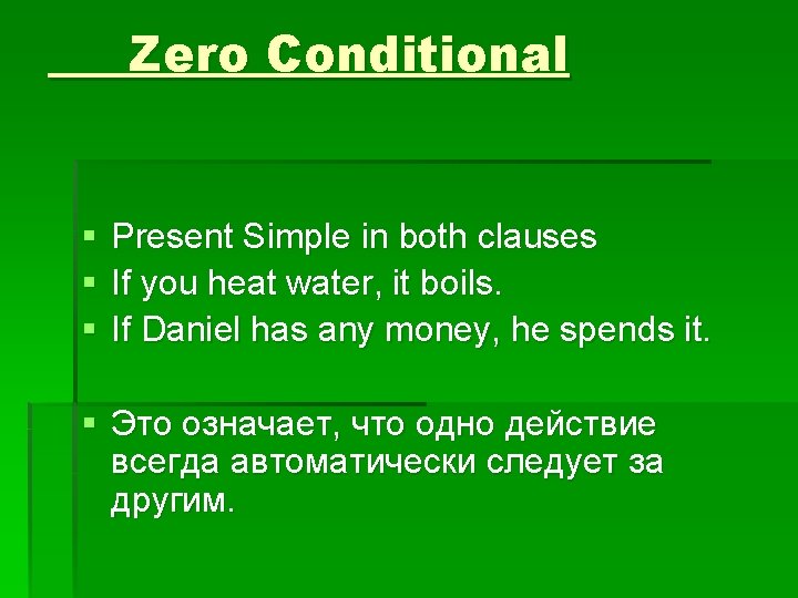 Zero Conditional § § § Present Simple in both clauses If you heat water,