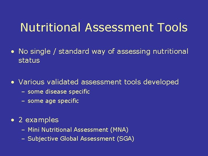 Nutritional Assessment Tools • No single / standard way of assessing nutritional status •