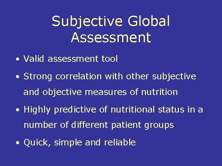 Subjective Global Assessment • Valid assessment tool • Strong correlation with other subjective and