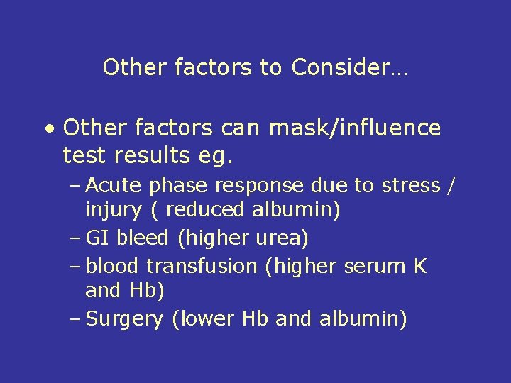 Other factors to Consider… • Other factors can mask/influence test results eg. – Acute