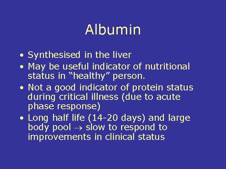 Albumin • Synthesised in the liver • May be useful indicator of nutritional status