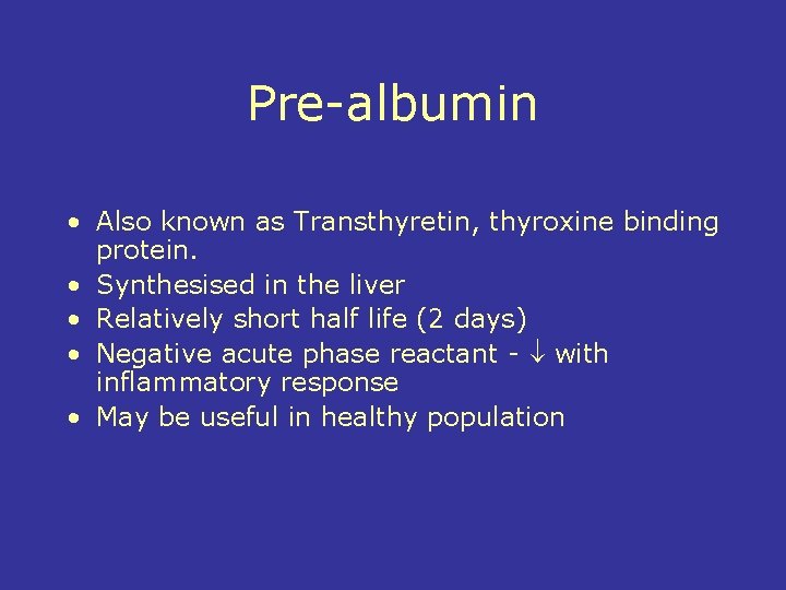 Pre-albumin • Also known as Transthyretin, thyroxine binding protein. • Synthesised in the liver