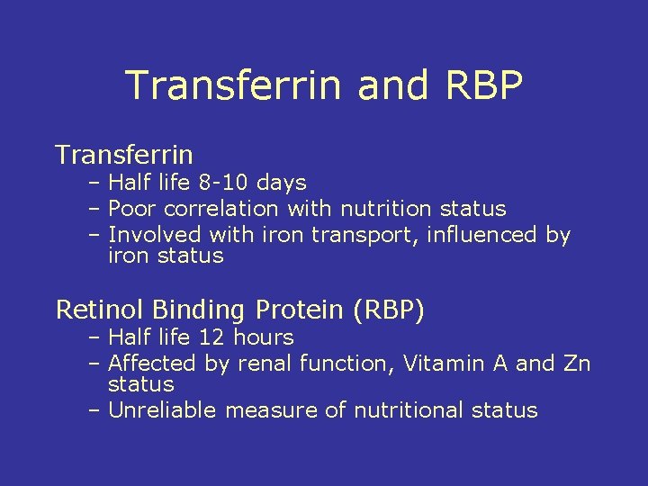 Transferrin and RBP Transferrin – Half life 8 -10 days – Poor correlation with