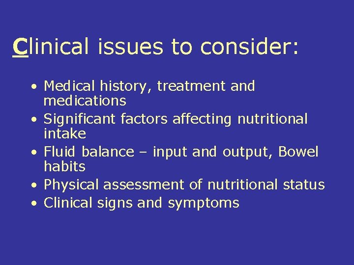 Clinical issues to consider: • Medical history, treatment and medications • Significant factors affecting