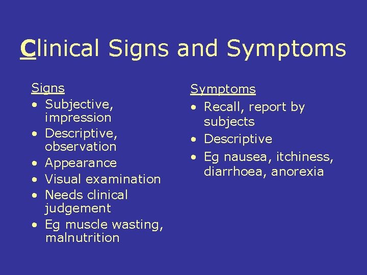 Clinical Signs and Symptoms Signs • Subjective, impression • Descriptive, observation • Appearance •