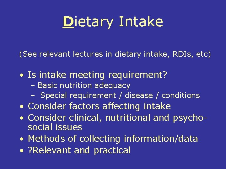 Dietary Intake (See relevant lectures in dietary intake, RDIs, etc) • Is intake meeting