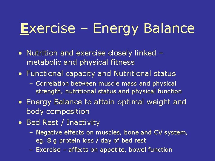 Exercise – Energy Balance • Nutrition and exercise closely linked – metabolic and physical