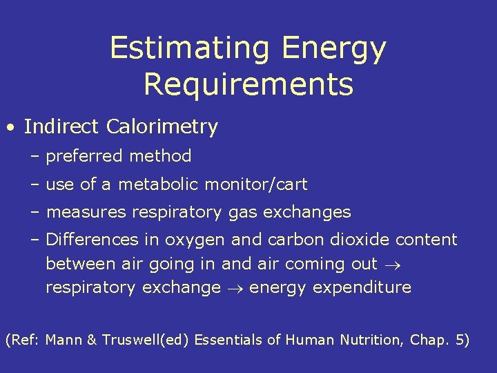 Estimating Energy Requirements • Indirect Calorimetry – preferred method – use of a metabolic