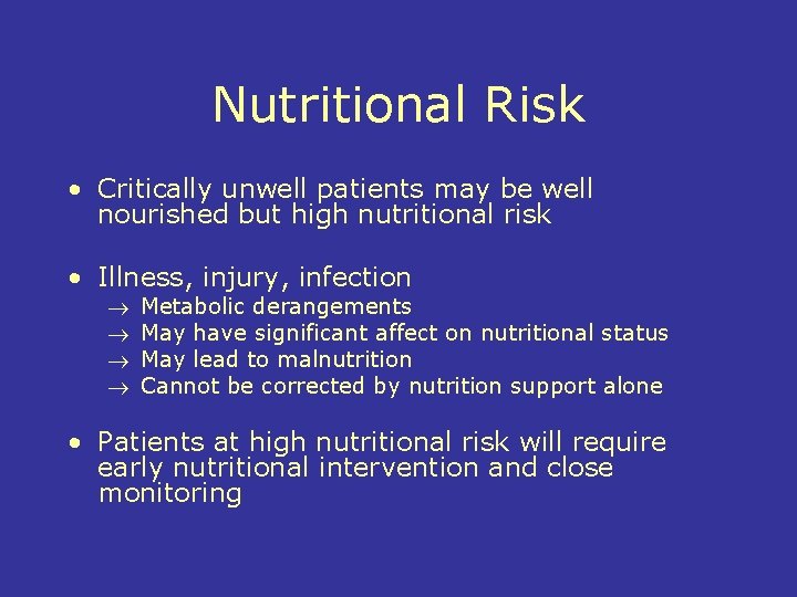 Nutritional Risk • Critically unwell patients may be well nourished but high nutritional risk
