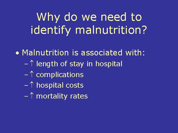 Why do we need to identify malnutrition? • Malnutrition is associated with: – length