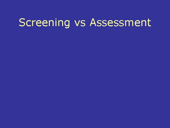 Screening vs Assessment 