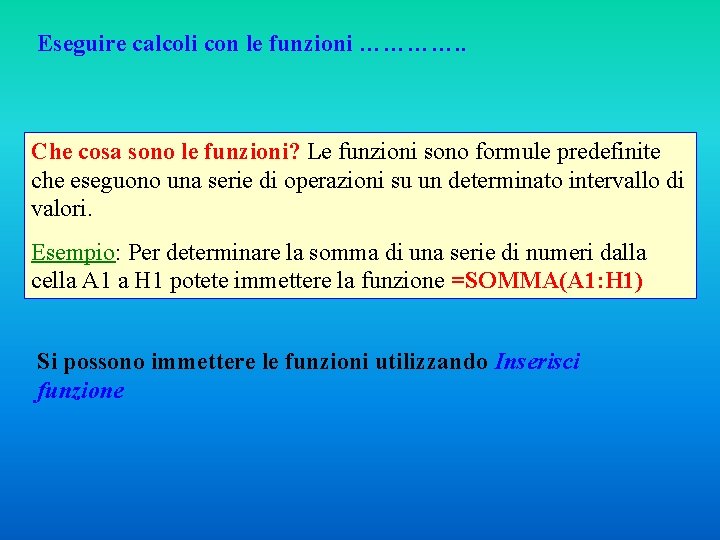 Eseguire calcoli con le funzioni …………. . Che cosa sono le funzioni? Le funzioni