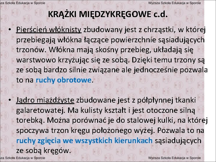 KRĄŻKI MIĘDZYKRĘGOWE c. d. • Pierścień włóknisty zbudowany jest z chrząstki, w której przebiegają