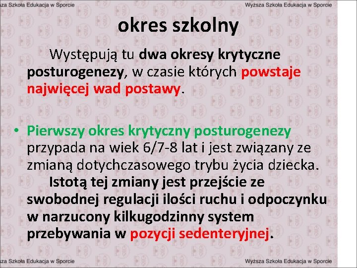 okres szkolny Występują tu dwa okresy krytyczne posturogenezy, w czasie których powstaje najwięcej wad