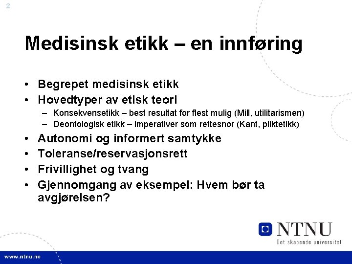 2 Medisinsk etikk – en innføring • Begrepet medisinsk etikk • Hovedtyper av etisk