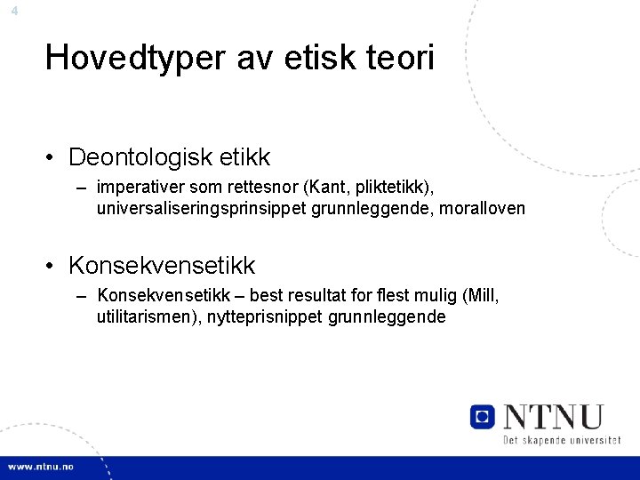 4 Hovedtyper av etisk teori • Deontologisk etikk – imperativer som rettesnor (Kant, pliktetikk),