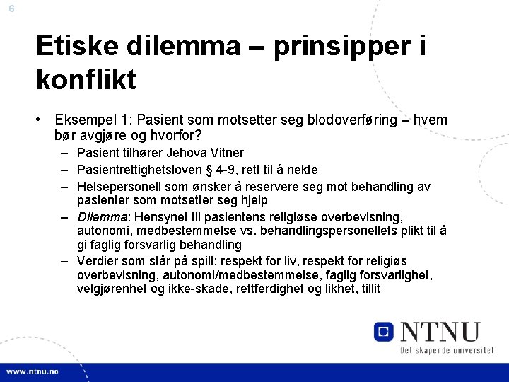 6 Etiske dilemma – prinsipper i konflikt • Eksempel 1: Pasient som motsetter seg