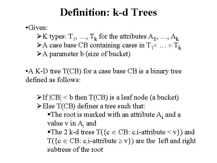 Definition: k-d Trees • Given: ØK types: T 1, …, Tk for the attributes
