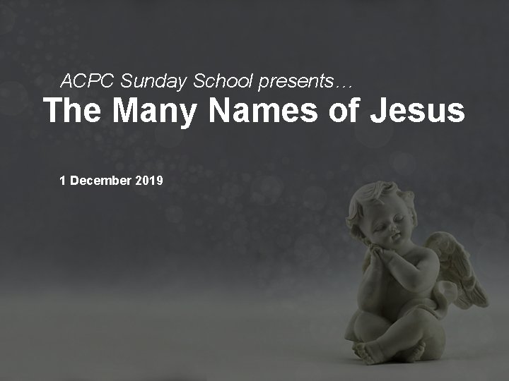 ACPC Sunday School presents… The Many Names of Jesus 1 December 2019 