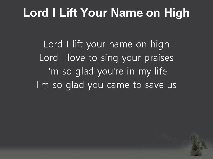 Lord I Lift Your Name on High Lord I lift your name on high