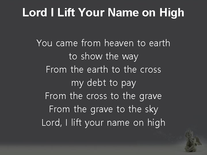 Lord I Lift Your Name on High You came from heaven to earth to