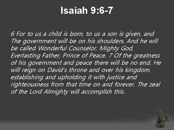 Isaiah 9: 6 -7 6 For to us a child is born, to us