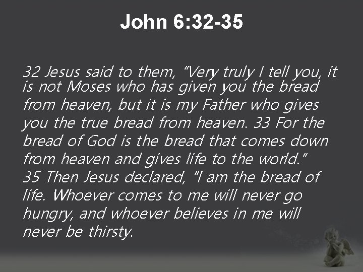 John 6: 32 -35 32 Jesus said to them, “Very truly I tell you,