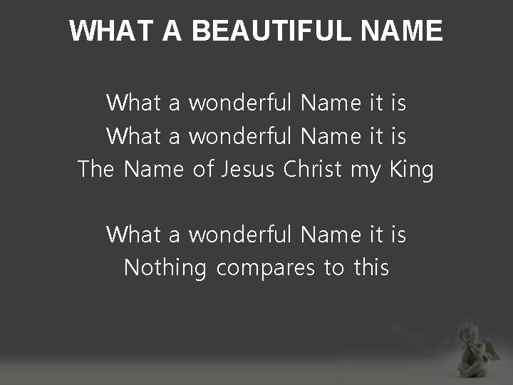 WHAT A BEAUTIFUL NAME What a wonderful Name it is The Name of Jesus