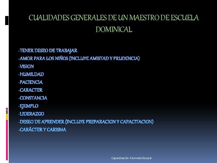 CUALIDADES GENERALES DE UN MAESTRO DE ESCUELA DOMINICAL -TENER DESEO DE TRABAJAR -AMOR PARA